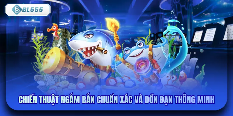 Chiến thuật ngắm bắn chuẩn xác và dồn đạn thông minh