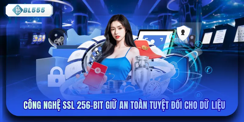 Công nghệ SSL 256-bit giữ an toàn tuyệt đối cho dữ liệu