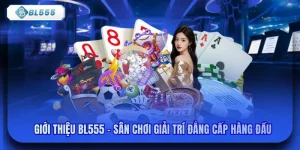 Giới Thiệu Bl555 - Sân Chơi Giải Trí Đẳng Cấp Hàng Đầu