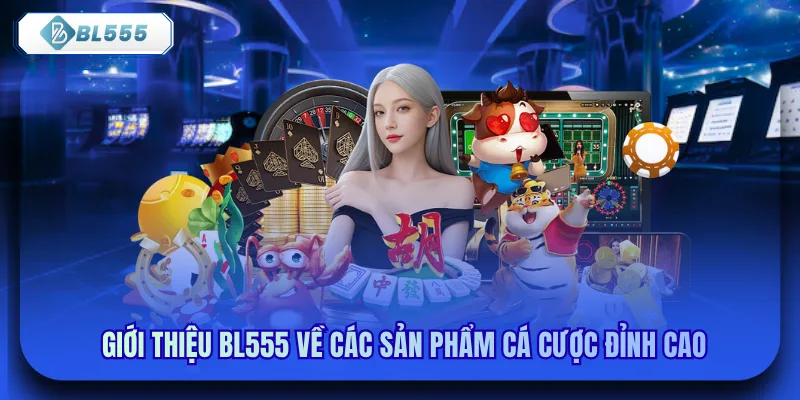 Giới thiệu bl555 về các sản phẩm cá cược đỉnh cao 