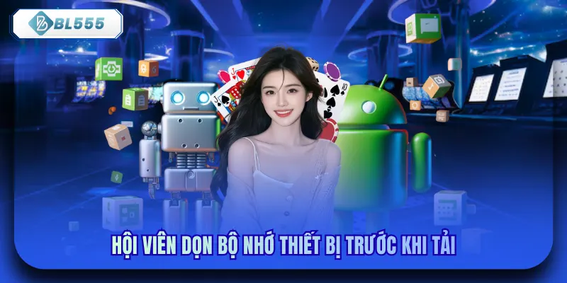Hội viên dọn bộ nhớ thiết bị trước khi tải