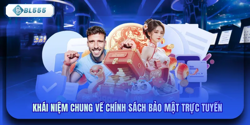 Khái niệm chung về chính sách bảo mật trực tuyến