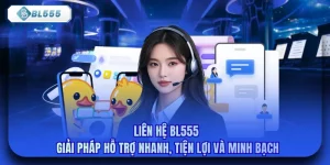Liên Hệ Bl555 - Giải Pháp Hỗ Trợ Nhanh, Tiện Lợi Và Minh Bạch