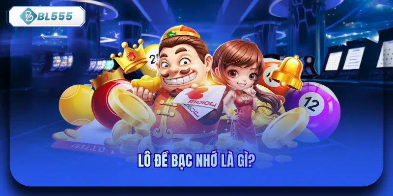 Lô đề bạc nhớ là gì?