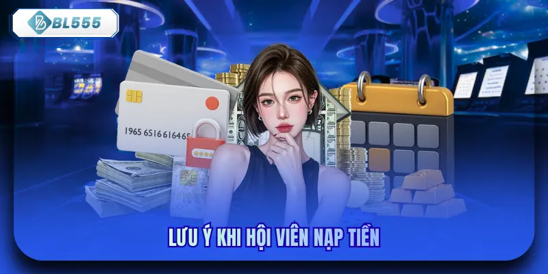 Lưu ý khi hội viên nạp tiền