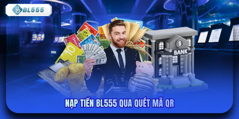 Nạp tiền bl555 qua quét mã QR