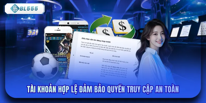 Tài khoản hợp lệ đảm bảo quyền truy cập an toàn
