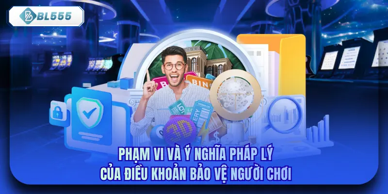 Phạm vi và ý nghĩa pháp lý của điều khoản bảo vệ người chơi