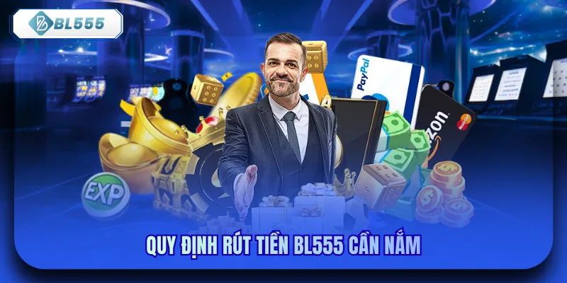 Quy định rút tiền bl555 cần nắm