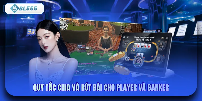 Quy tắc chia và rút bài cho Player và Banker