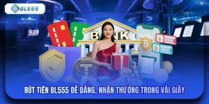 Rút Tiền BL555 Dễ Dàng, Nhận Thưởng Trong Vài Giây
