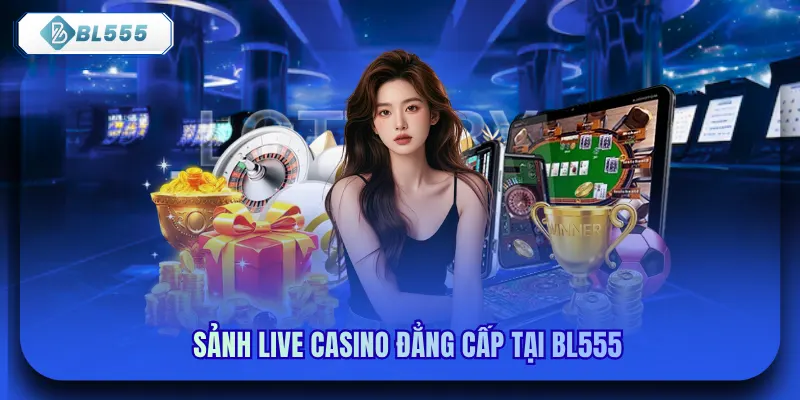 Sảnh live Casino đẳng cấp tại Bl555