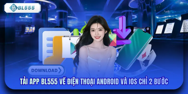 Tải App Bl555 Về Điện Thoại Android Và IOS Chỉ 2 Bước