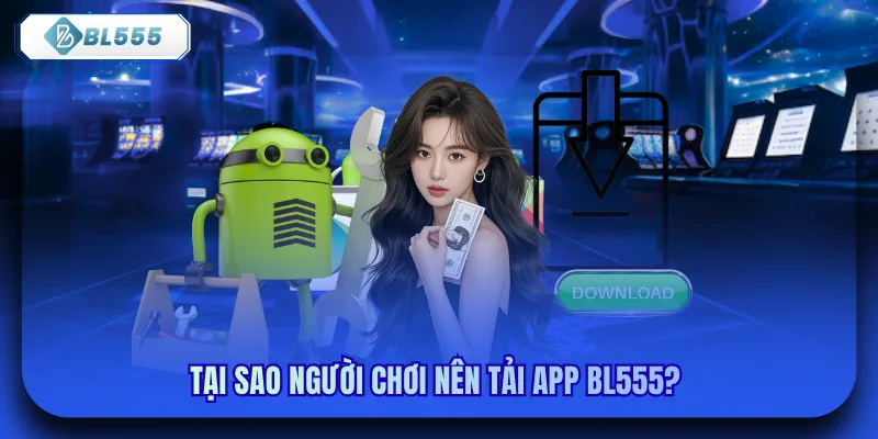 Tại sao người chơi nên tải app bl555? 