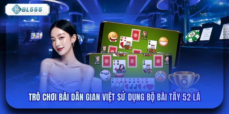 Trò chơi bài dân gian Việt sử dụng bộ bài Tây 52 lá
