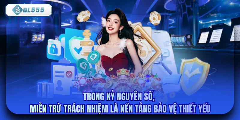 Trong kỷ nguyên số, miễn trừ trách nhiệm là nền tảng bảo vệ thiết yếu
