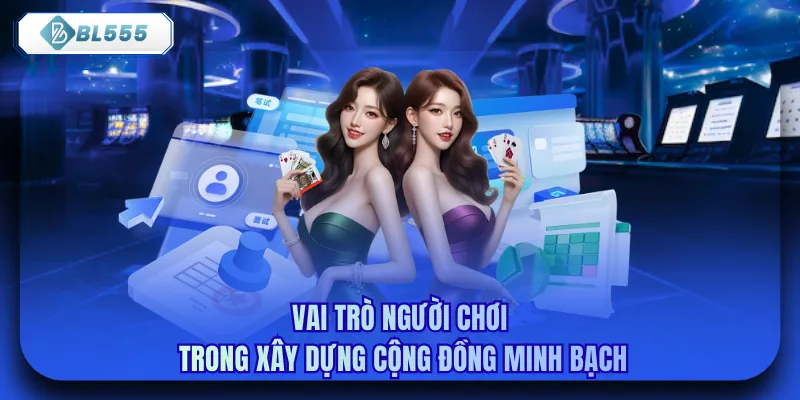 Vai trò người chơi trong xây dựng cộng đồng minh bạch